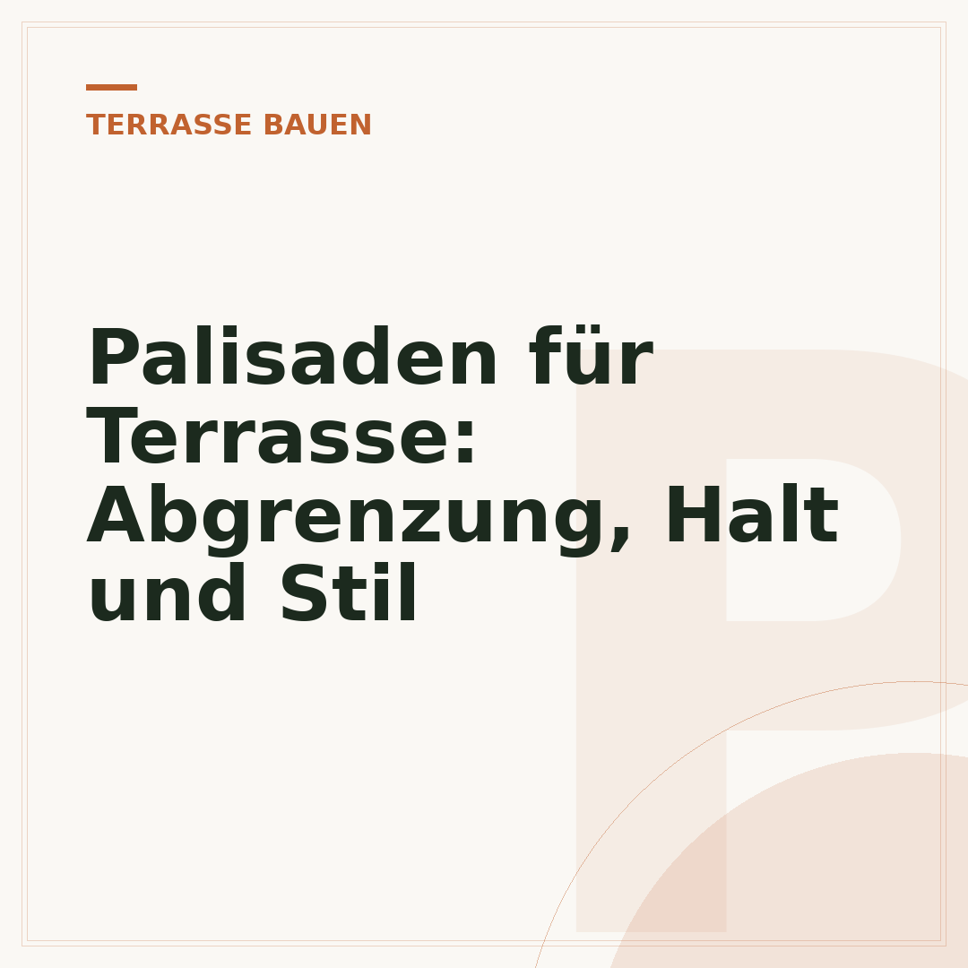 Palisaden für Terrasse: Abgrenzung, Halt und Stil