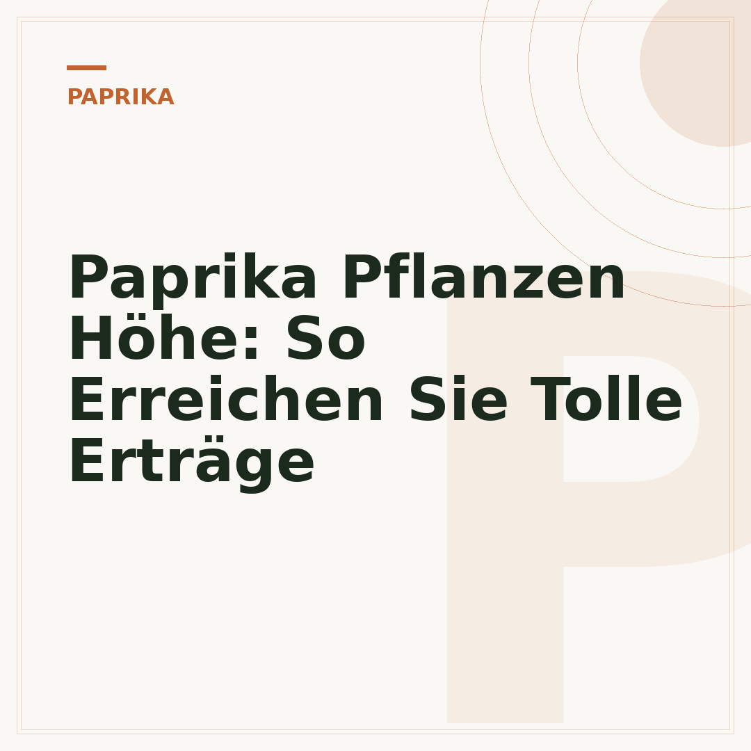 Paprika Pflanzen Höhe: So Erreichen Sie Tolle Erträge