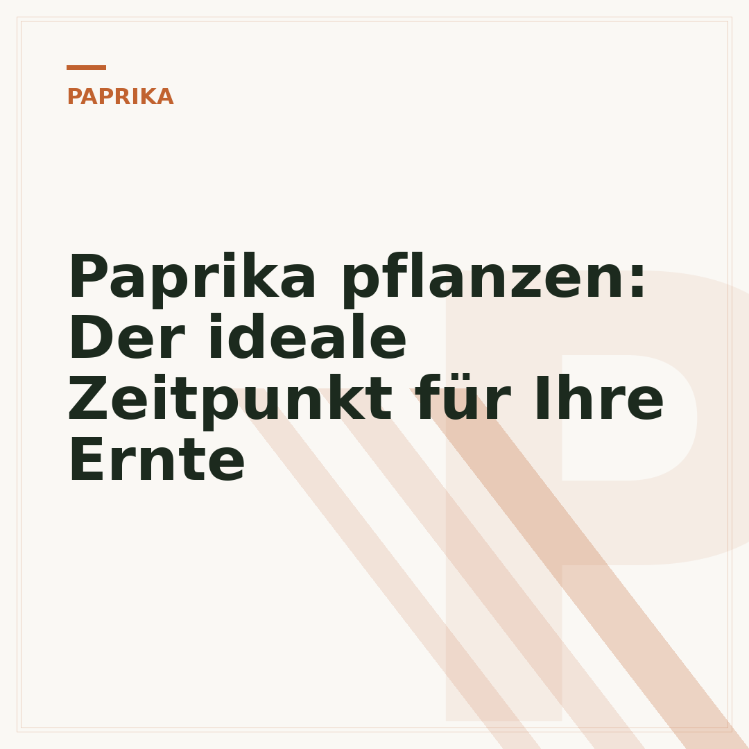 Paprika pflanzen: Der ideale Zeitpunkt für Ihre Ernte