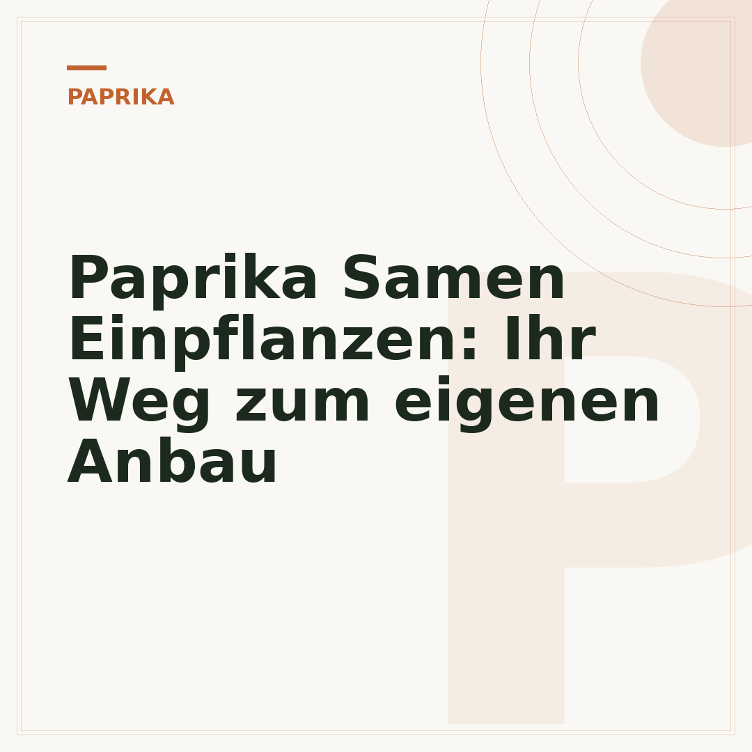 Paprika Samen Einpflanzen: Ihr Weg zum eigenen Anbau