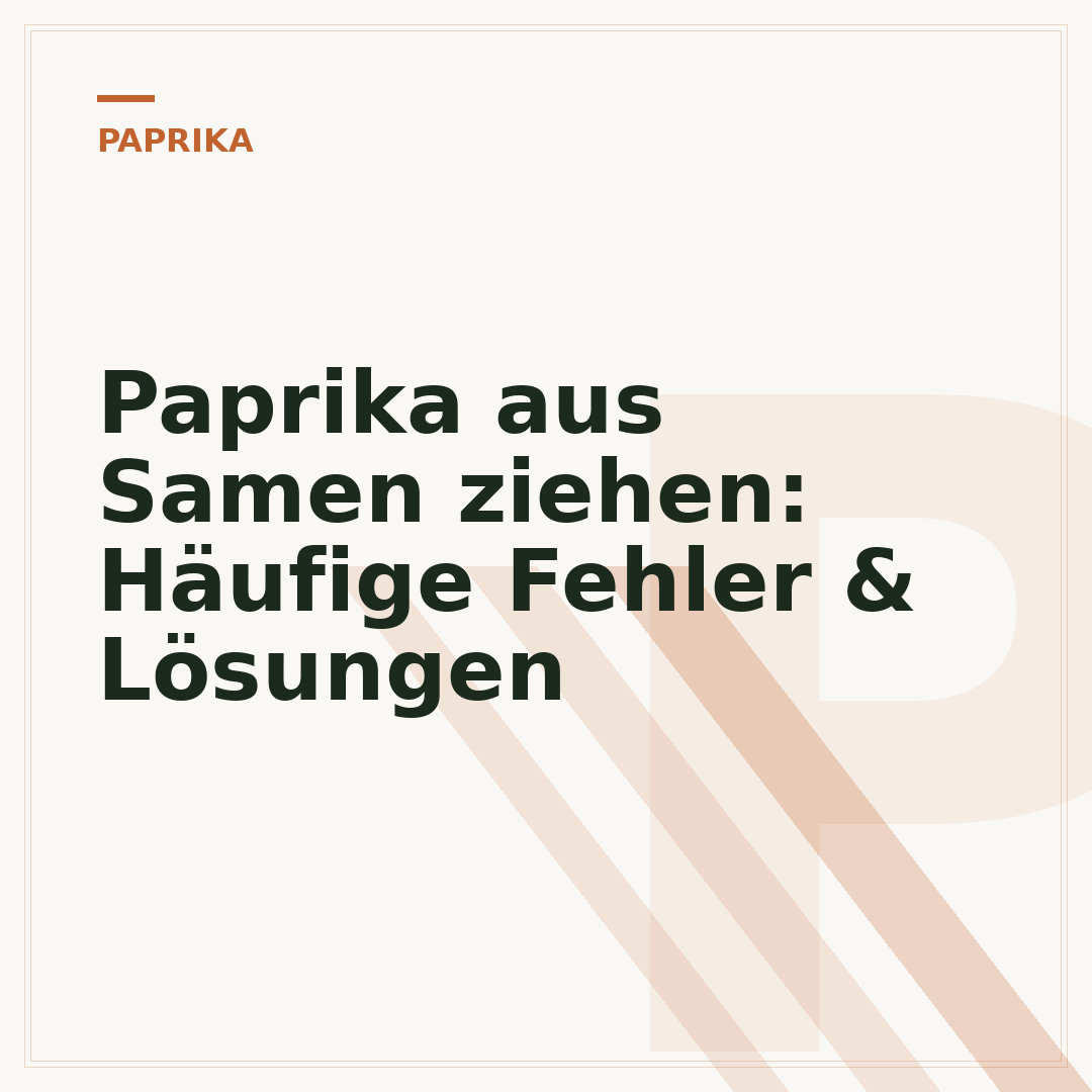Paprika aus Samen ziehen: Häufige Fehler & Lösungen