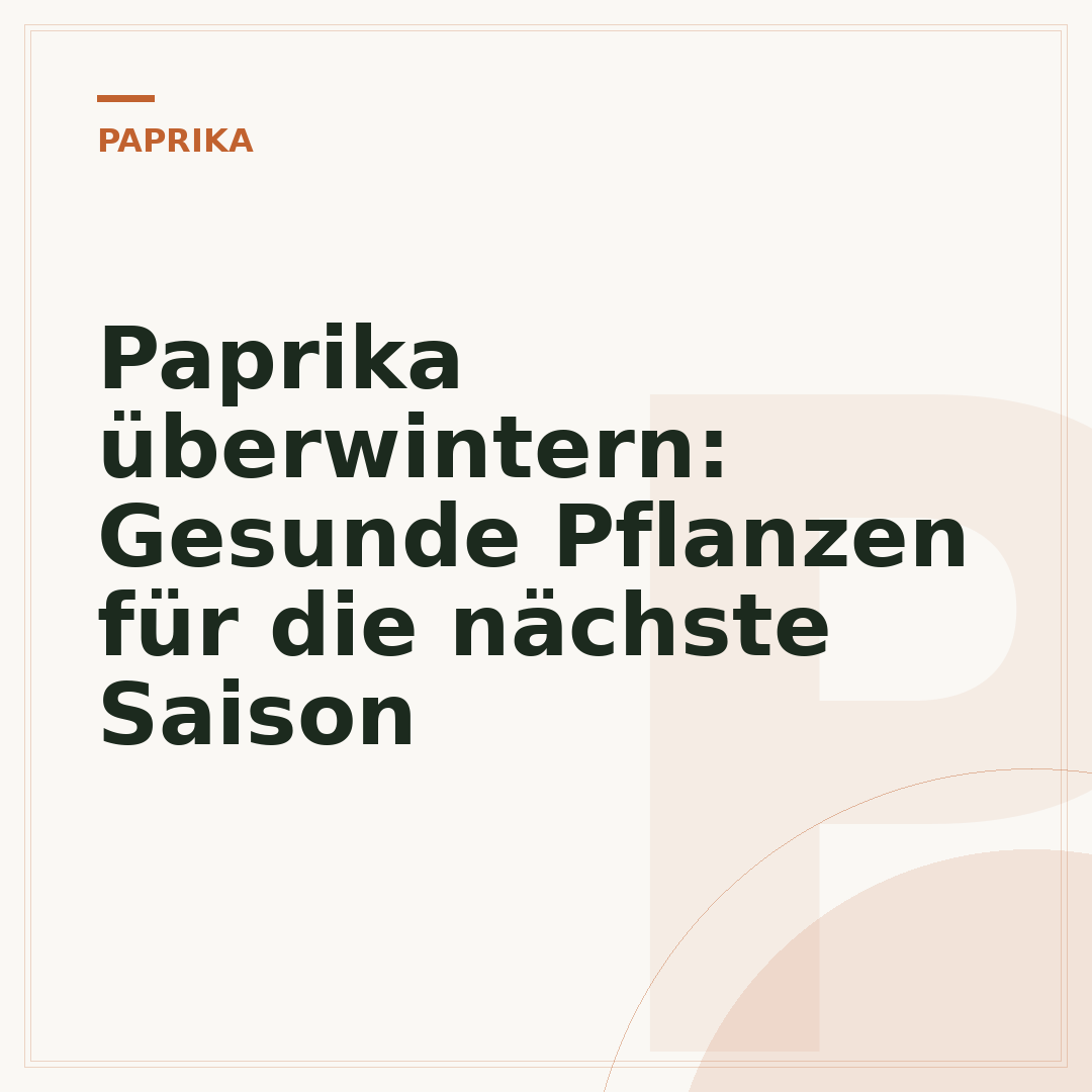 Paprika überwintern: Gesunde Pflanzen für die nächste Saison