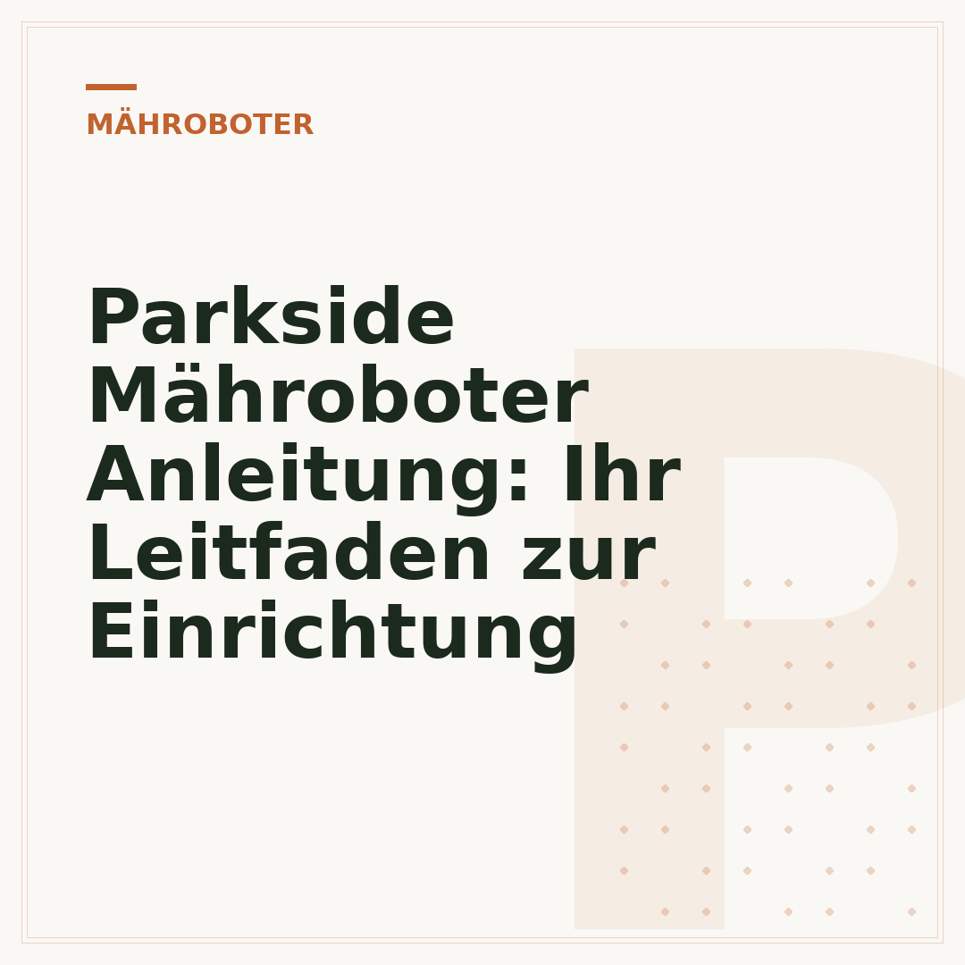 Parkside Mähroboter Anleitung: Ihr Leitfaden zur Einrichtung