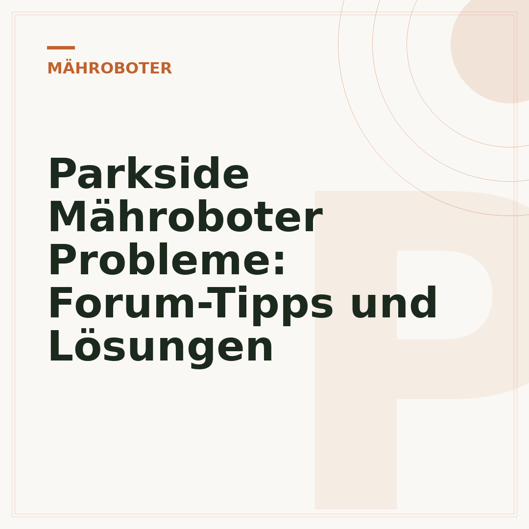 Parkside Mähroboter Probleme: Forum-Tipps und Lösungen