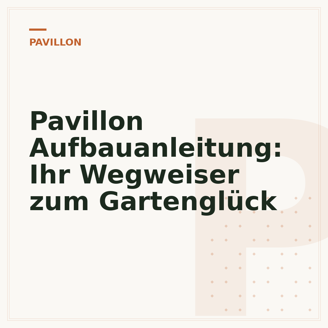 Pavillon Aufbauanleitung: Ihr Wegweiser zum Gartenglück