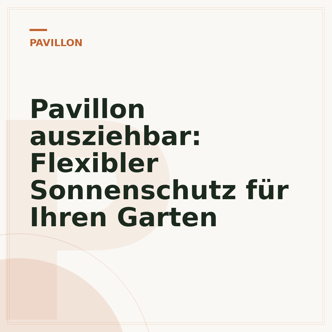 Pavillon ausziehbar: Flexibler Sonnenschutz für Ihren Garten