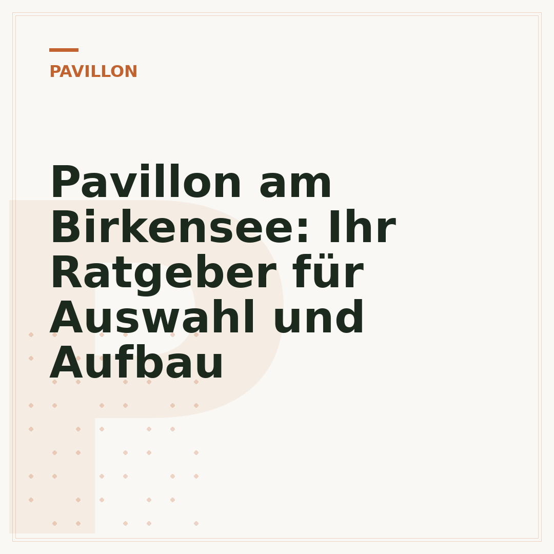 Pavillon am Birkensee: Ihr Ratgeber für Auswahl und Aufbau