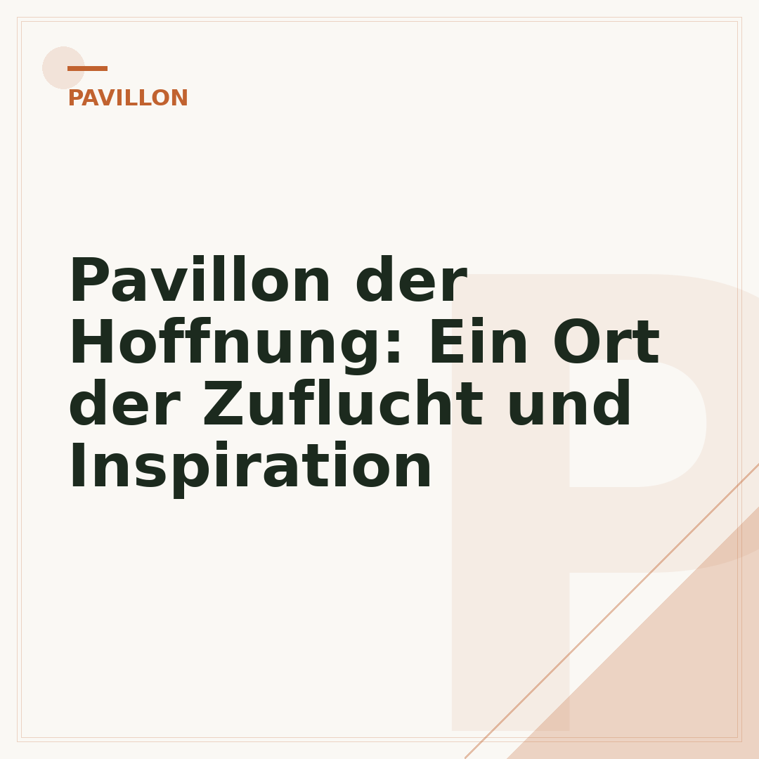 Pavillon der Hoffnung: Ein Ort der Zuflucht und Inspiration