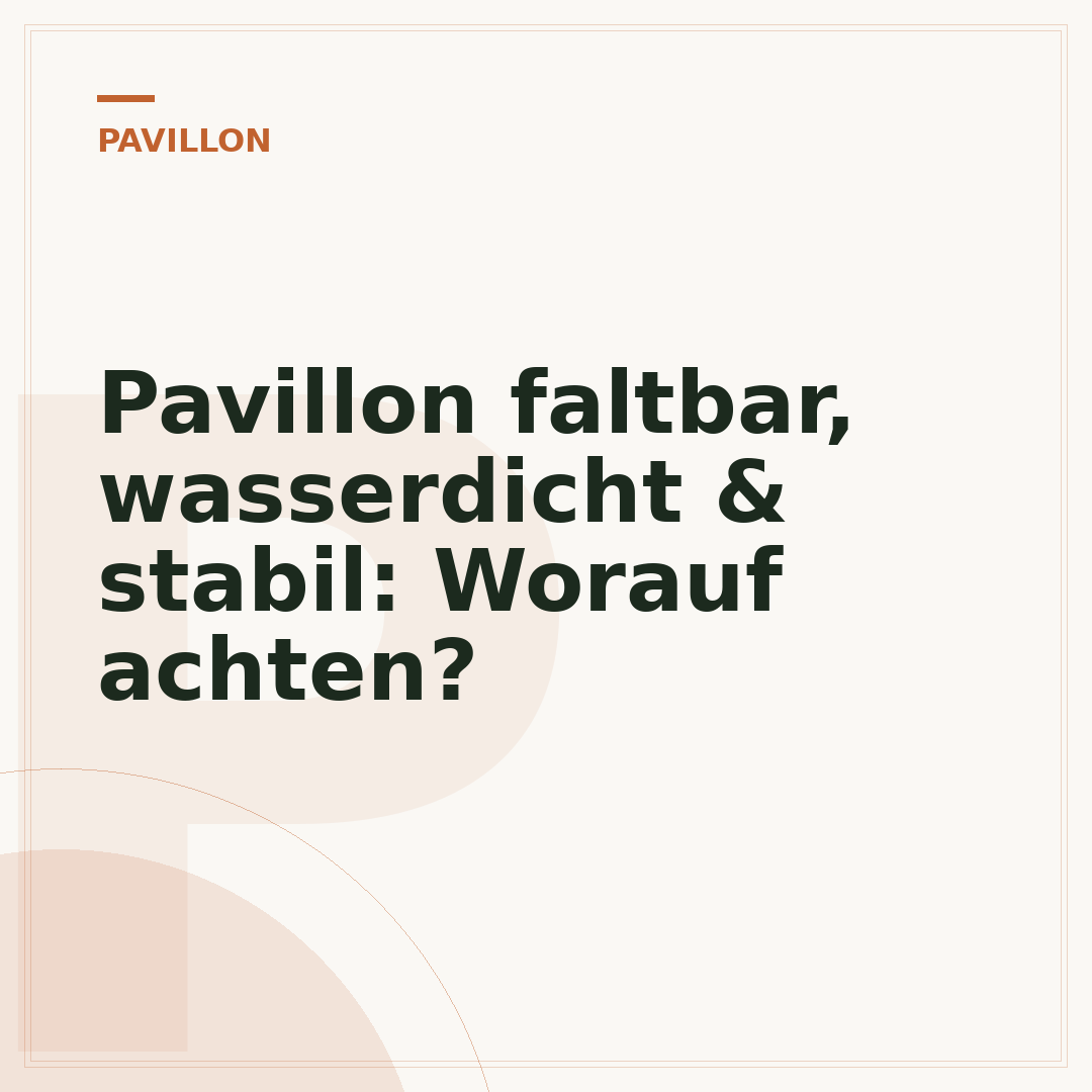 Pavillon faltbar, wasserdicht & stabil: Worauf achten?