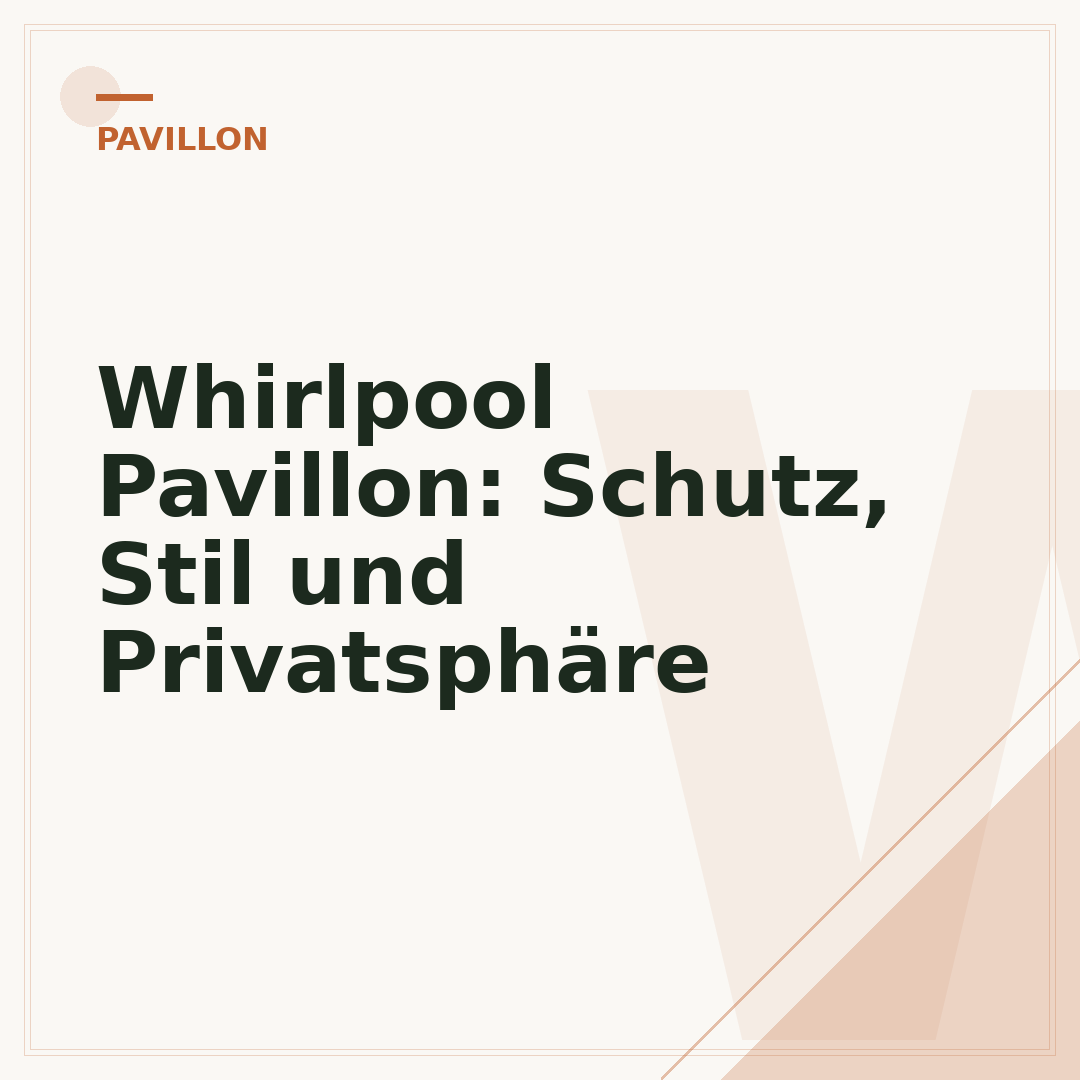 Whirlpool Pavillon: Schutz, Stil und Privatsphäre