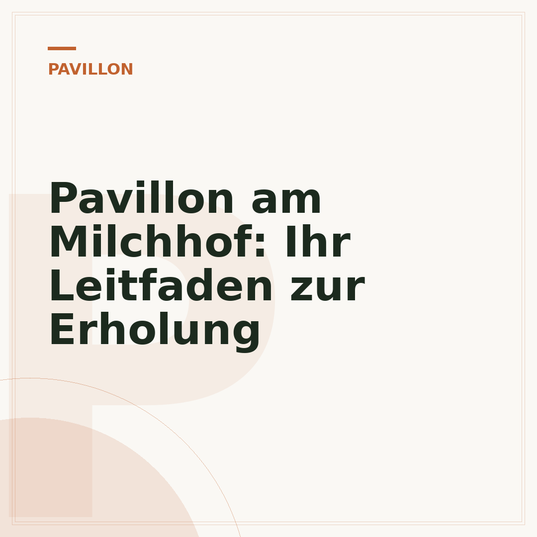 Pavillon am Milchhof: Ihr Leitfaden zur Erholung