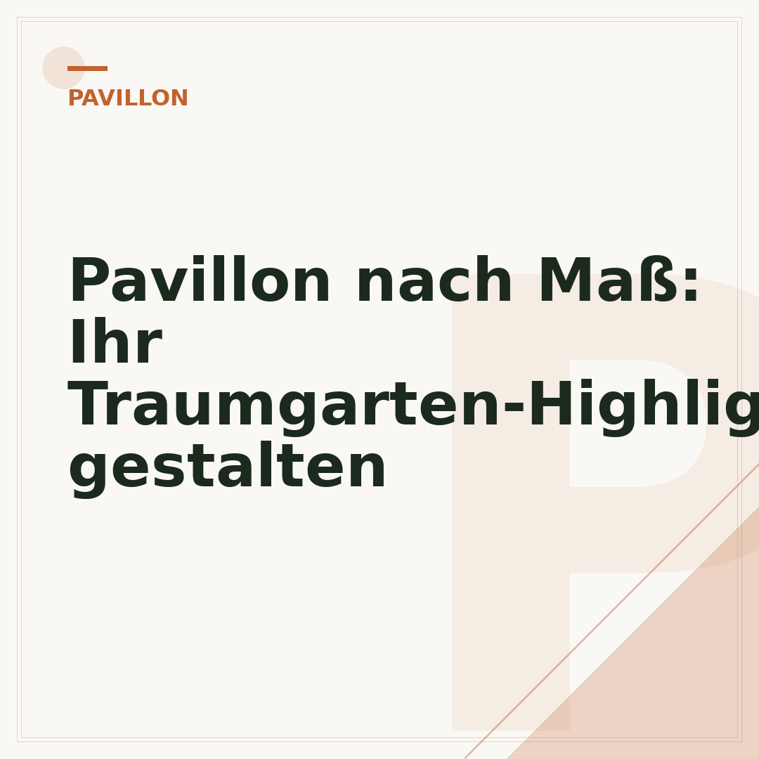 Pavillon nach Maß: Ihr Traumgarten-Highlight gestalten