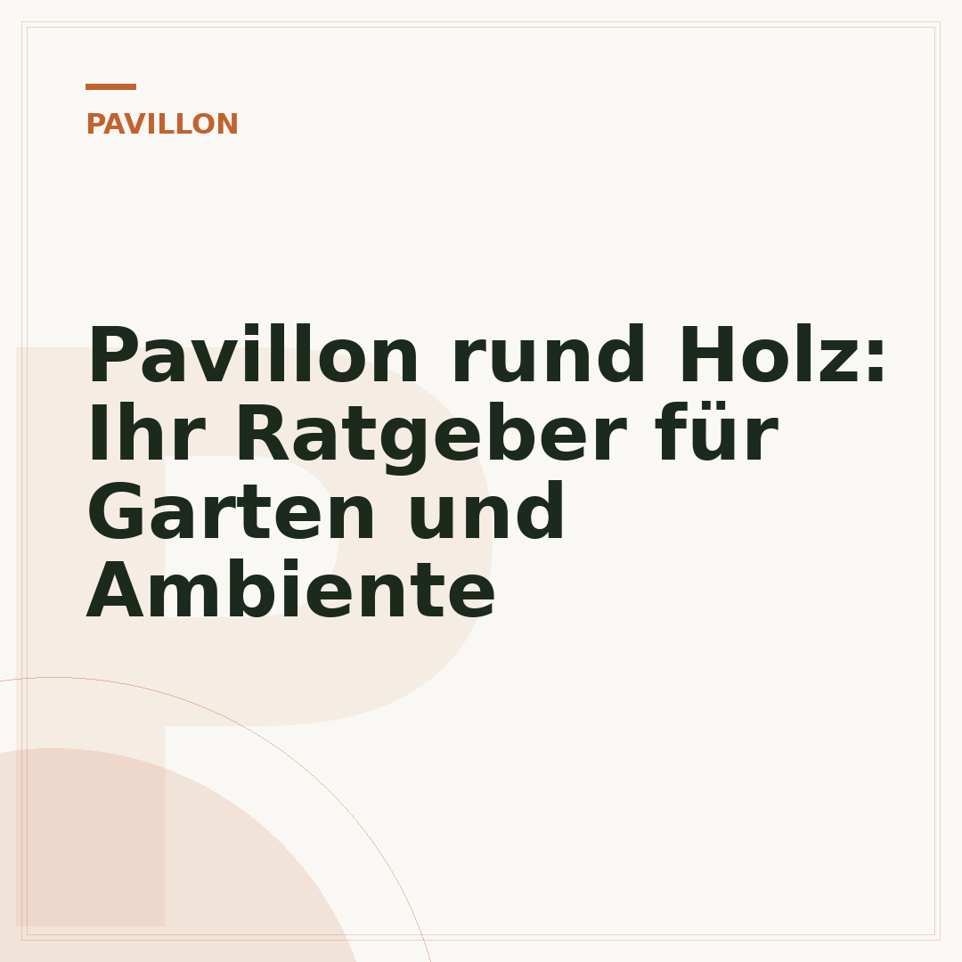 Pavillon rund Holz: Ihr Ratgeber für Garten und Ambiente