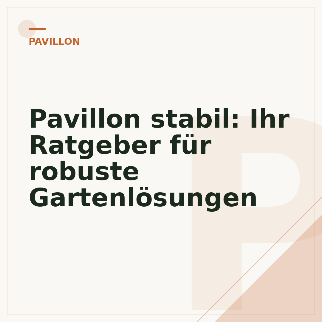 Pavillon stabil: Ihr Ratgeber für robuste Gartenlösungen