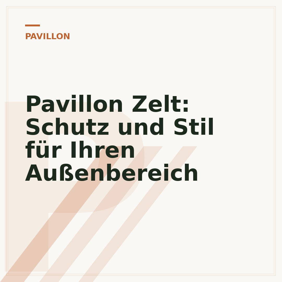 Pavillon Zelt: Schutz und Stil für Ihren Außenbereich