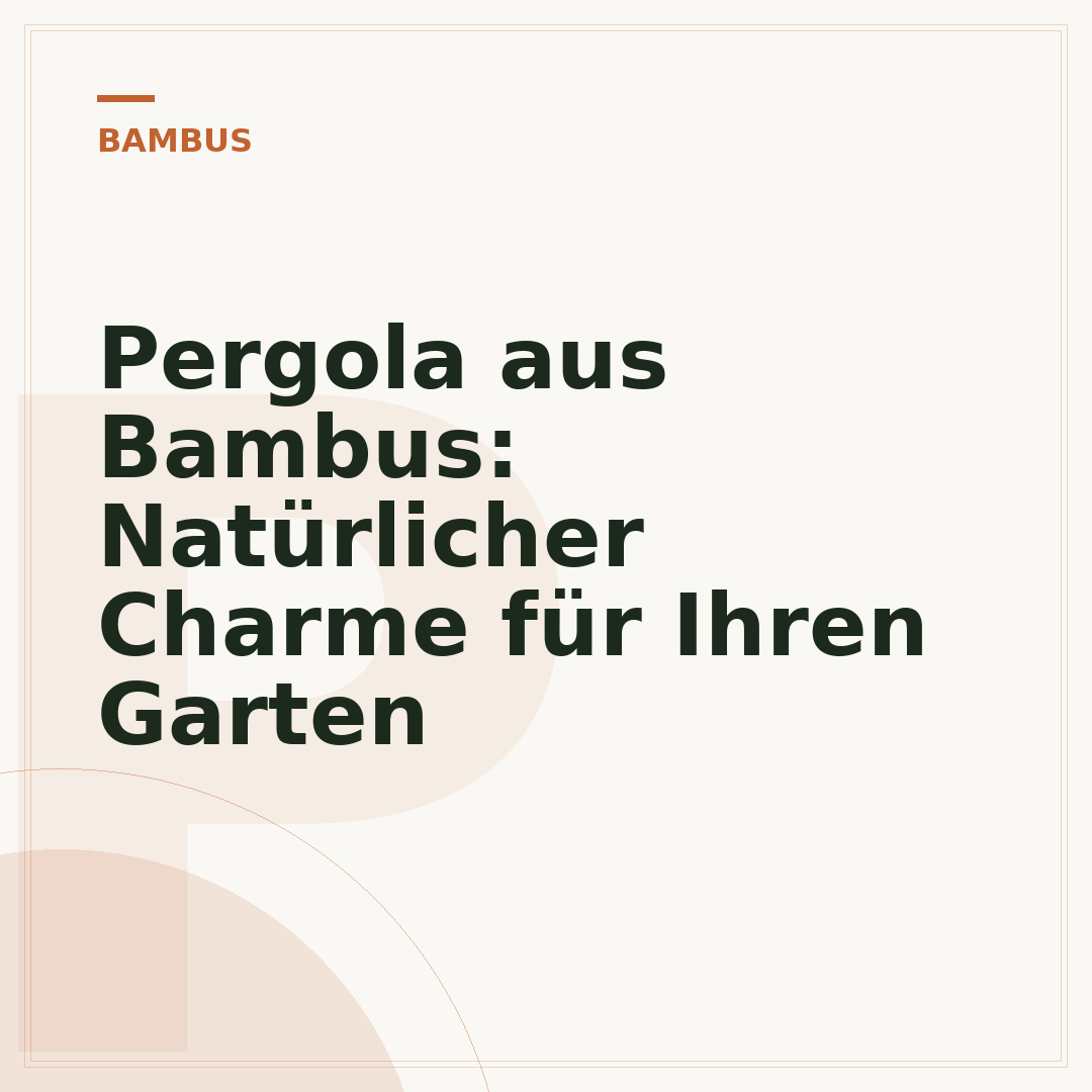 Pergola aus Bambus: Natürlicher Charme für Ihren Garten