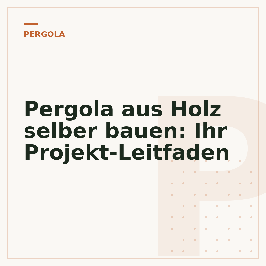 Pergola aus Holz selber bauen: Ihr Projekt-Leitfaden