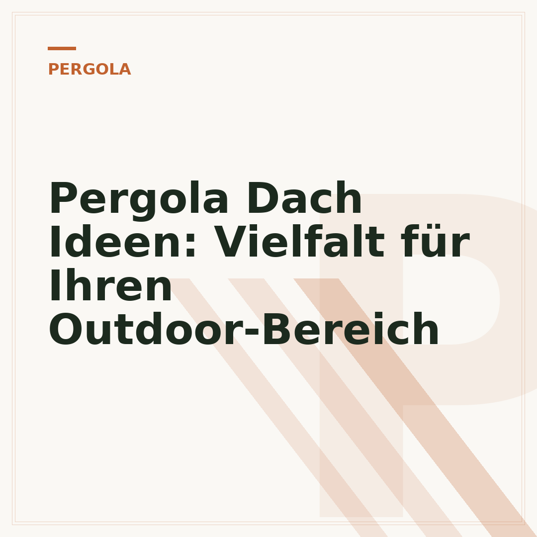 Pergola Dach Ideen: Vielfalt für Ihren Outdoor-Bereich