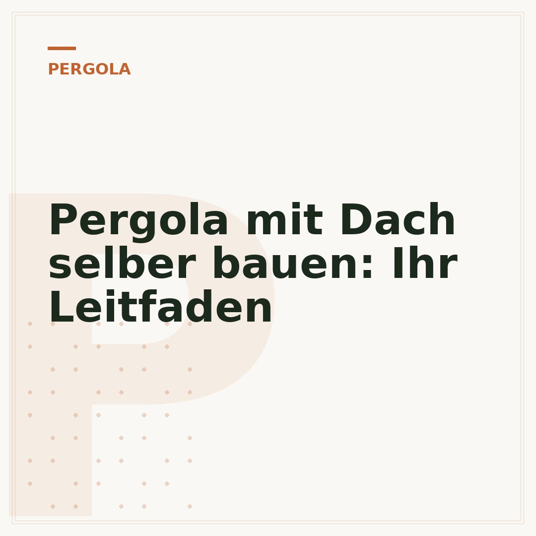 Pergola mit Dach selber bauen: Ihr Leitfaden