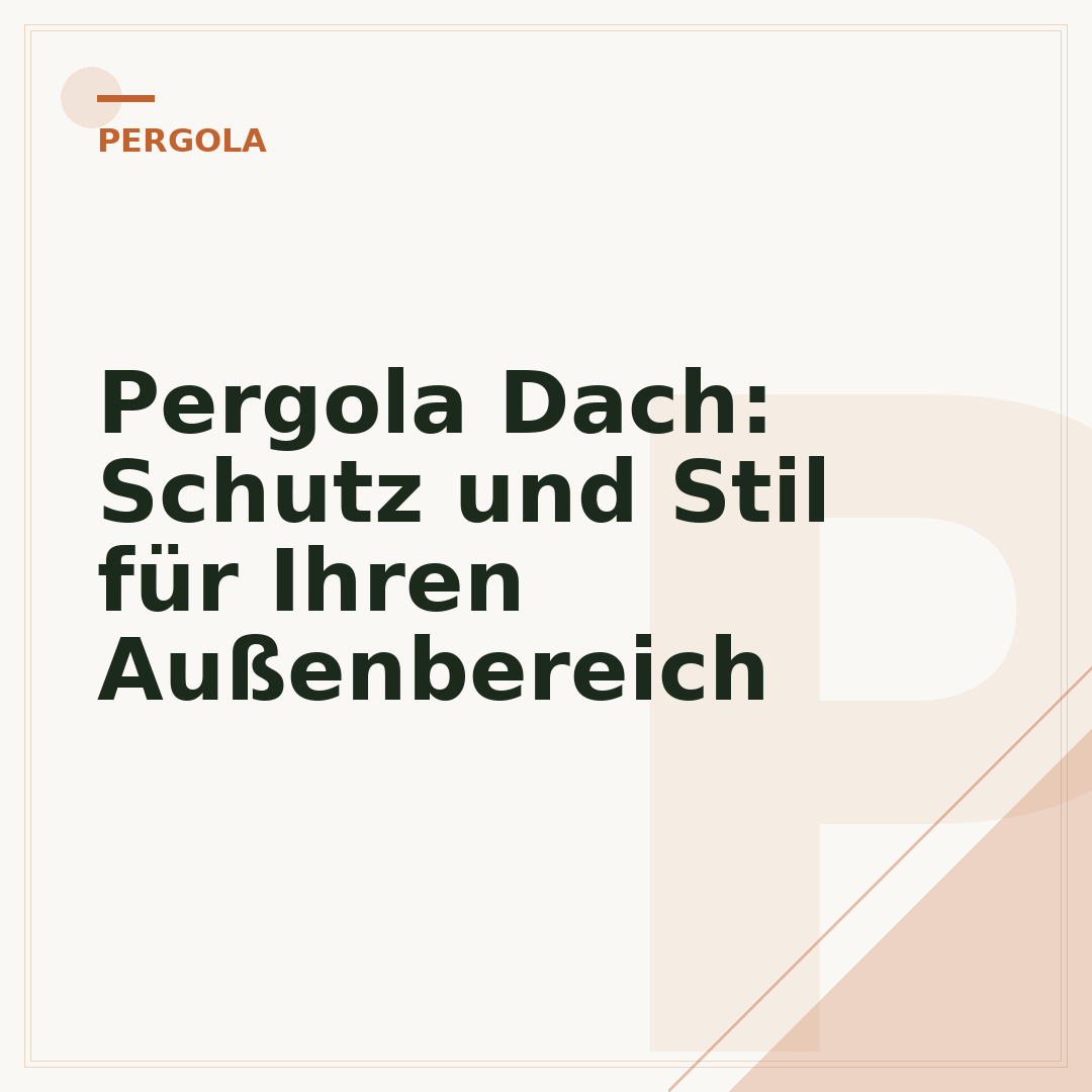 Pergola Dach: Schutz und Stil für Ihren Außenbereich