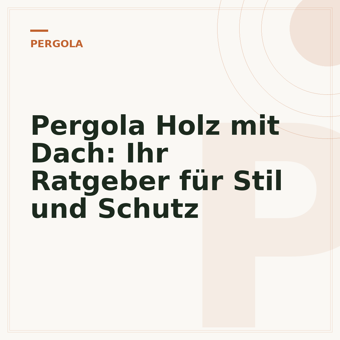 Pergola Holz mit Dach: Ihr Ratgeber für Stil und Schutz