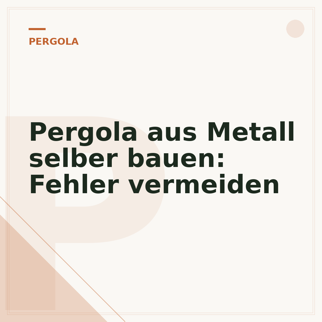Pergola aus Metall selber bauen: Fehler vermeiden