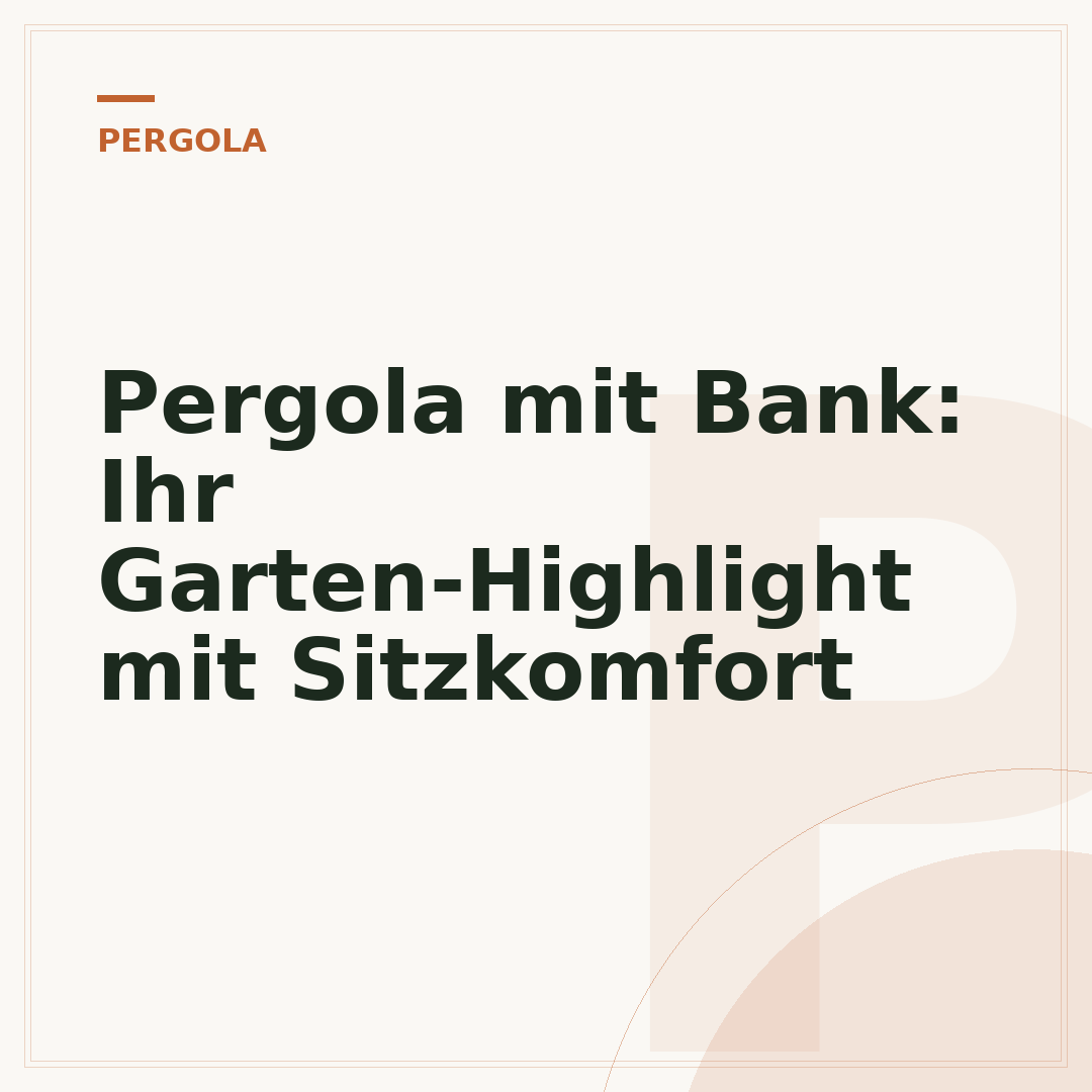 Pergola mit Bank: Ihr Garten-Highlight mit Sitzkomfort