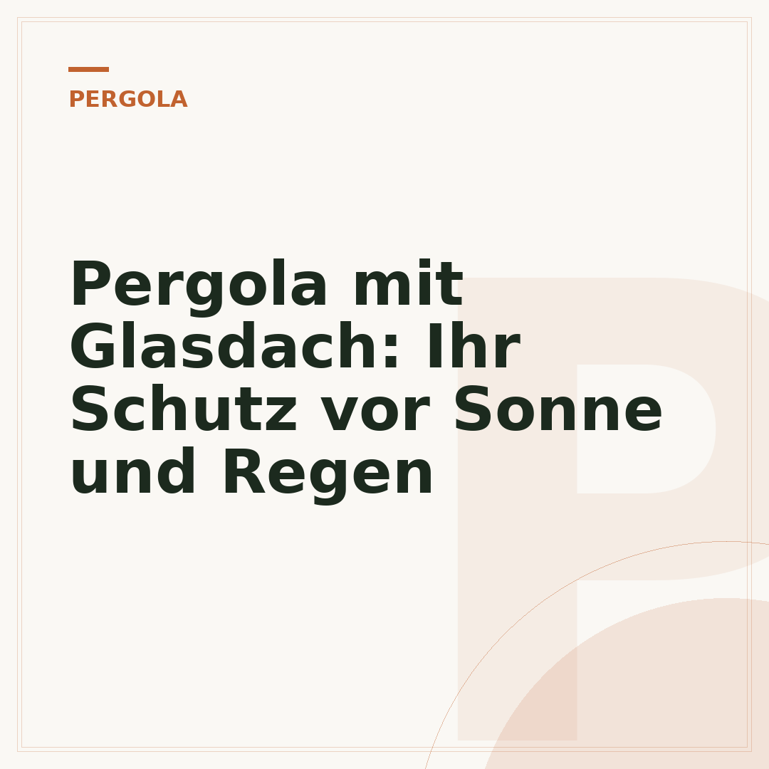 Pergola mit Glasdach: Ihr Schutz vor Sonne und Regen