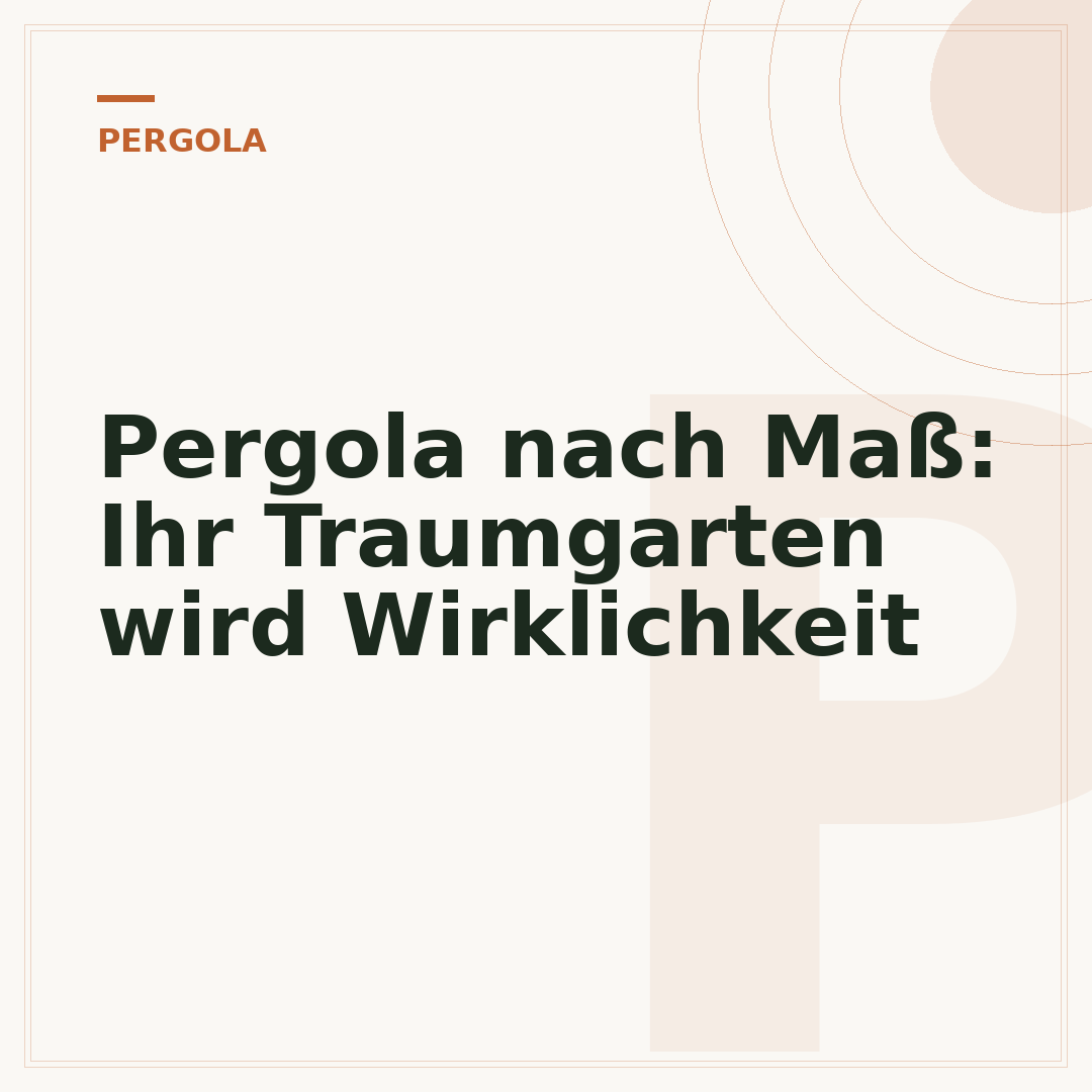 Pergola nach Maß: Ihr Traumgarten wird Wirklichkeit