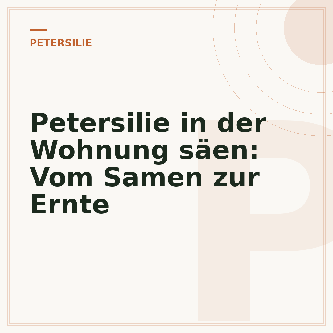 Petersilie in der Wohnung säen: Vom Samen zur Ernte