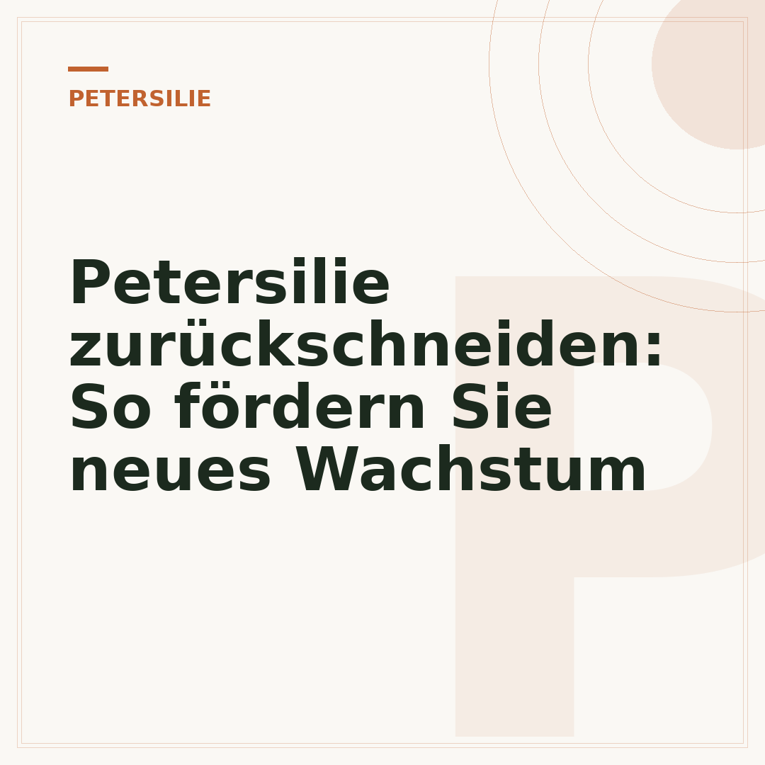 Petersilie zurückschneiden: So fördern Sie neues Wachstum