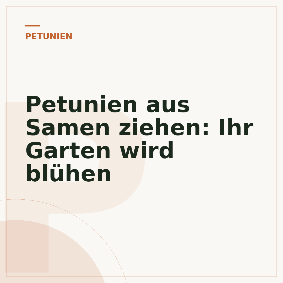 Petunien aus Samen ziehen: Ihr Garten wird blühen
