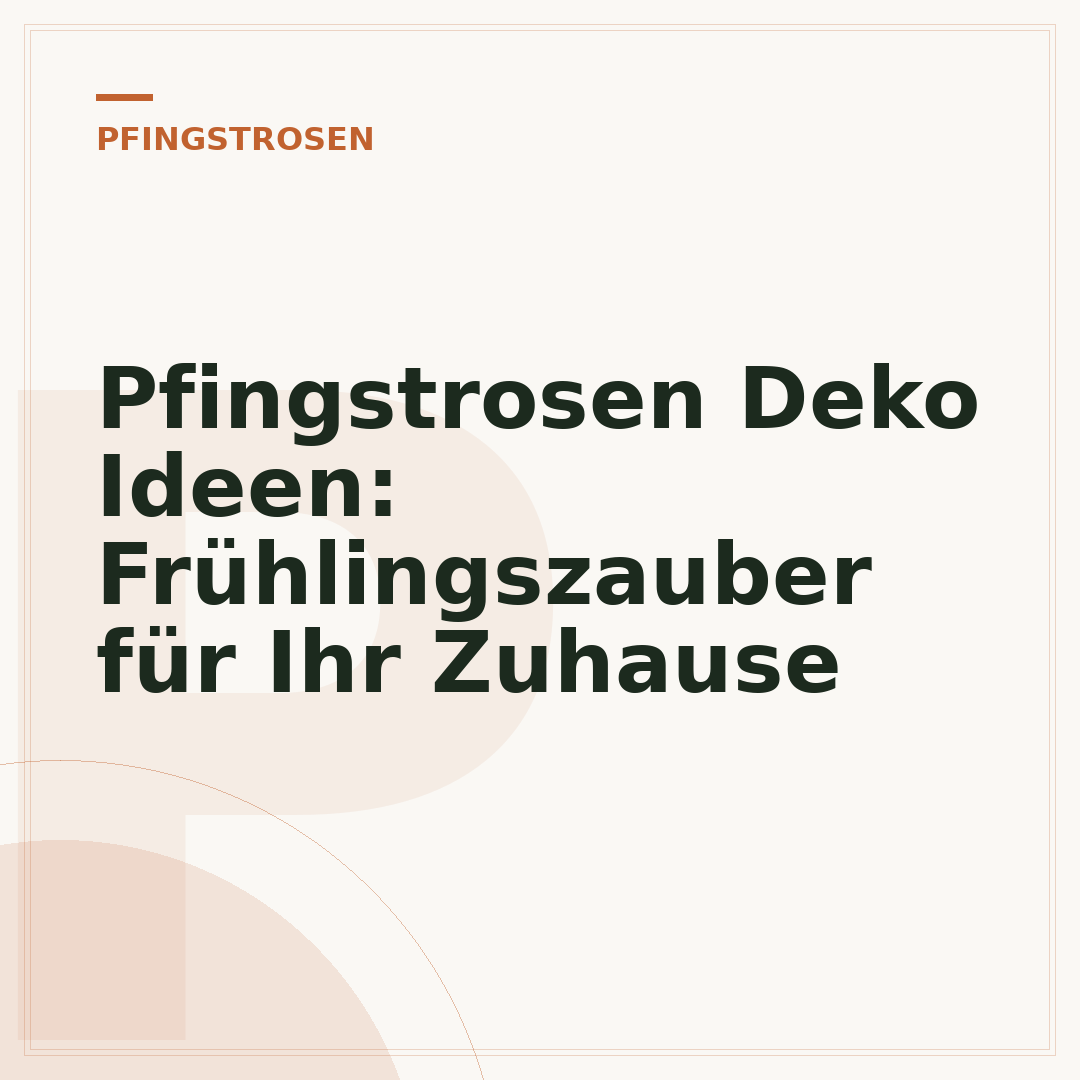 Pfingstrosen Deko Ideen: Frühlingszauber für Ihr Zuhause