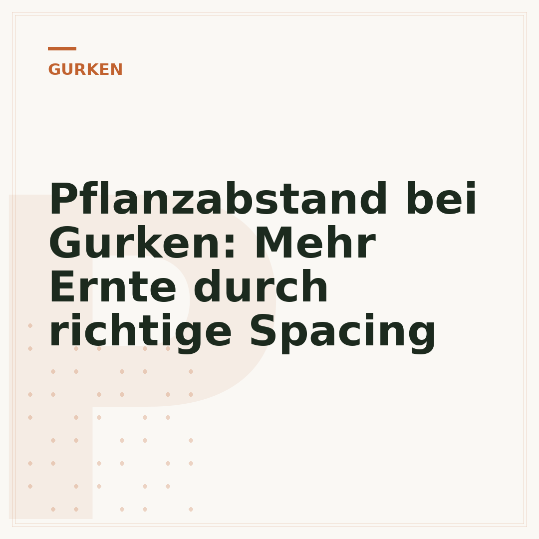 Pflanzabstand bei Gurken: Mehr Ernte durch richtige Spacing