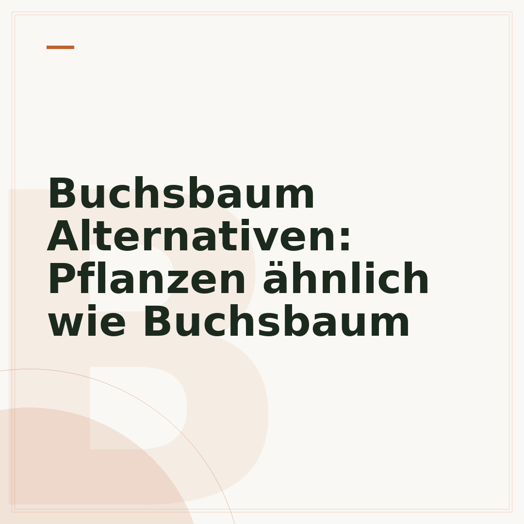 Buchsbaum Alternativen: Pflanzen ähnlich wie Buchsbaum