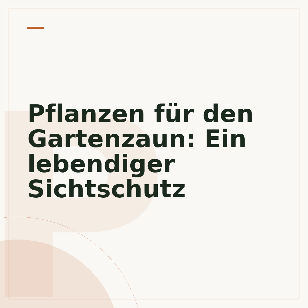 Pflanzen für den Gartenzaun: Ein lebendiger Sichtschutz