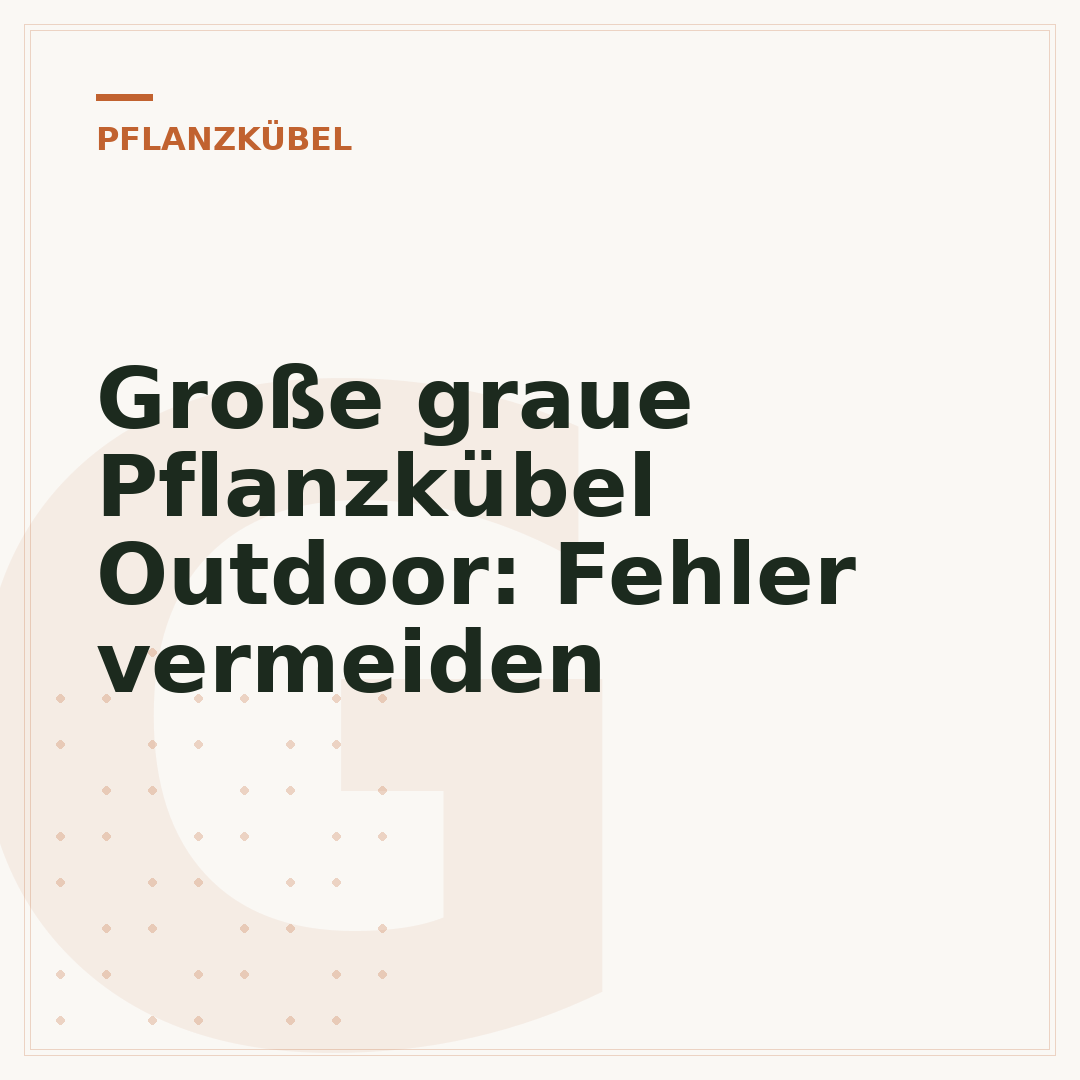 Große graue Pflanzkübel Outdoor: Fehler vermeiden