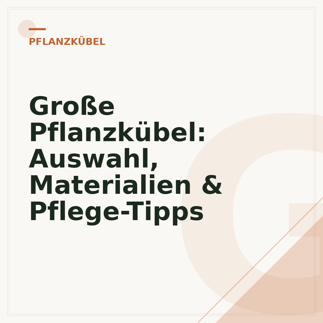 Große Pflanzkübel: Auswahl, Materialien & Pflege-Tipps