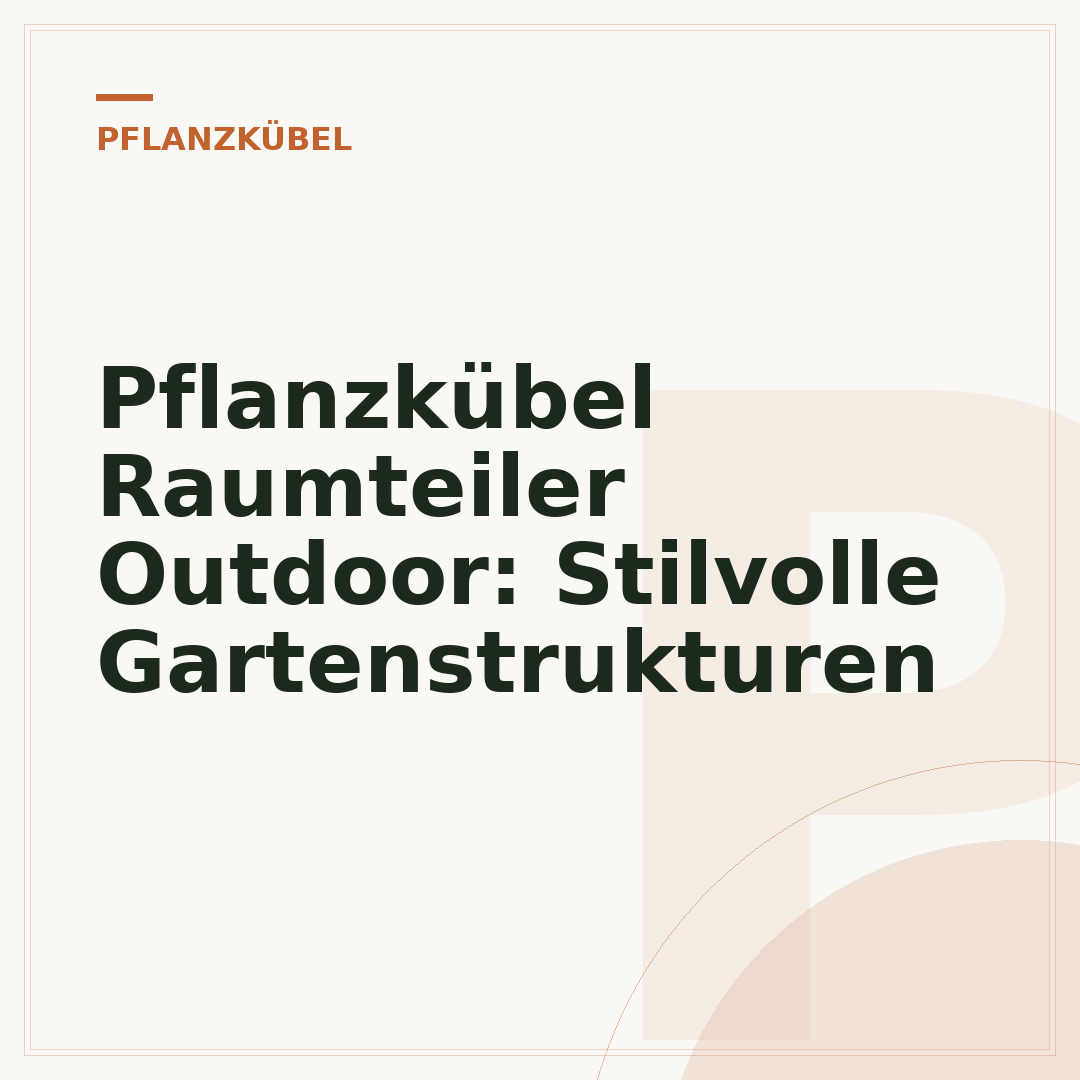 Pflanzkübel Raumteiler Outdoor: Stilvolle Gartenstrukturen