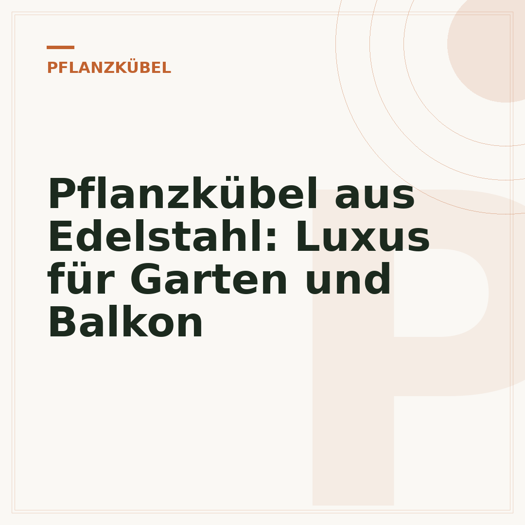 Pflanzkübel aus Edelstahl: Luxus für Garten und Balkon