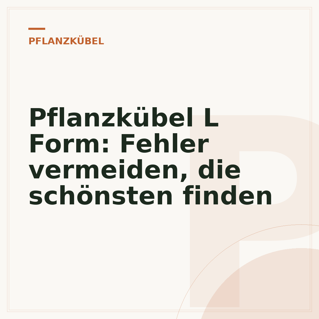 Pflanzkübel L Form: Fehler vermeiden, die schönsten finden