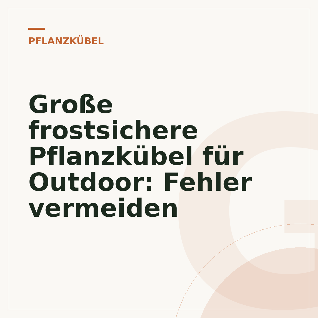 Große frostsichere Pflanzkübel für Outdoor: Fehler vermeiden
