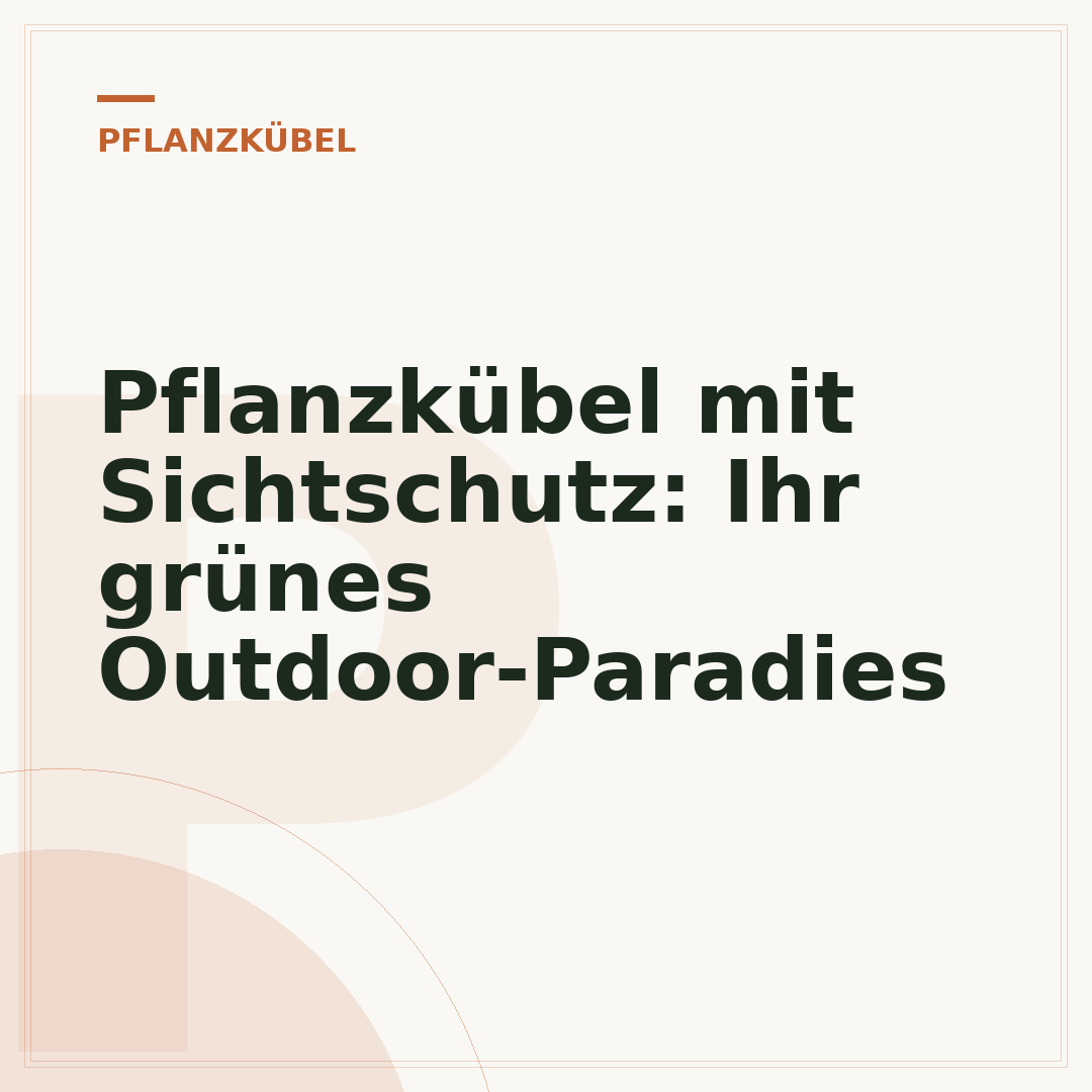 Pflanzkübel mit Sichtschutz: Ihr grünes Outdoor-Paradies