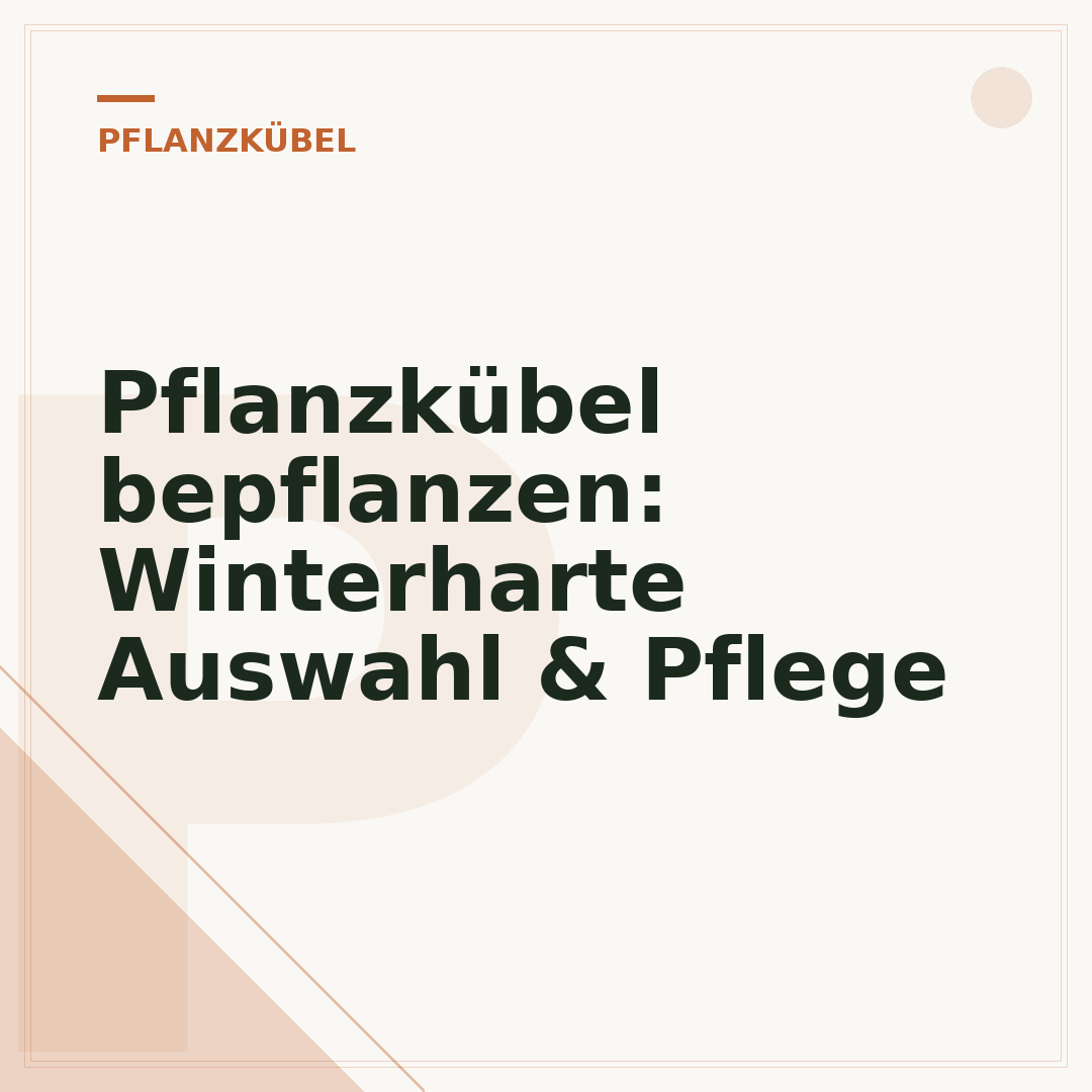 Pflanzkübel bepflanzen: Winterharte Auswahl & Pflege