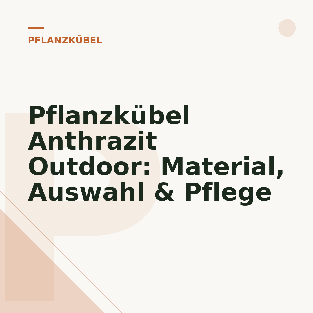 Pflanzkübel Anthrazit Outdoor: Material, Auswahl & Pflege
