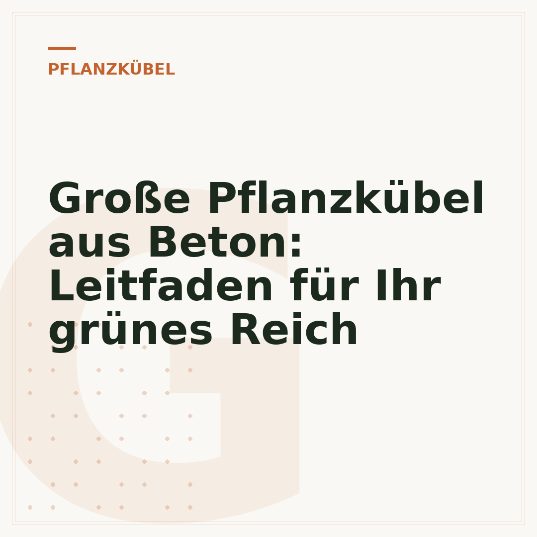Große Pflanzkübel aus Beton: Leitfaden für Ihr grünes Reich