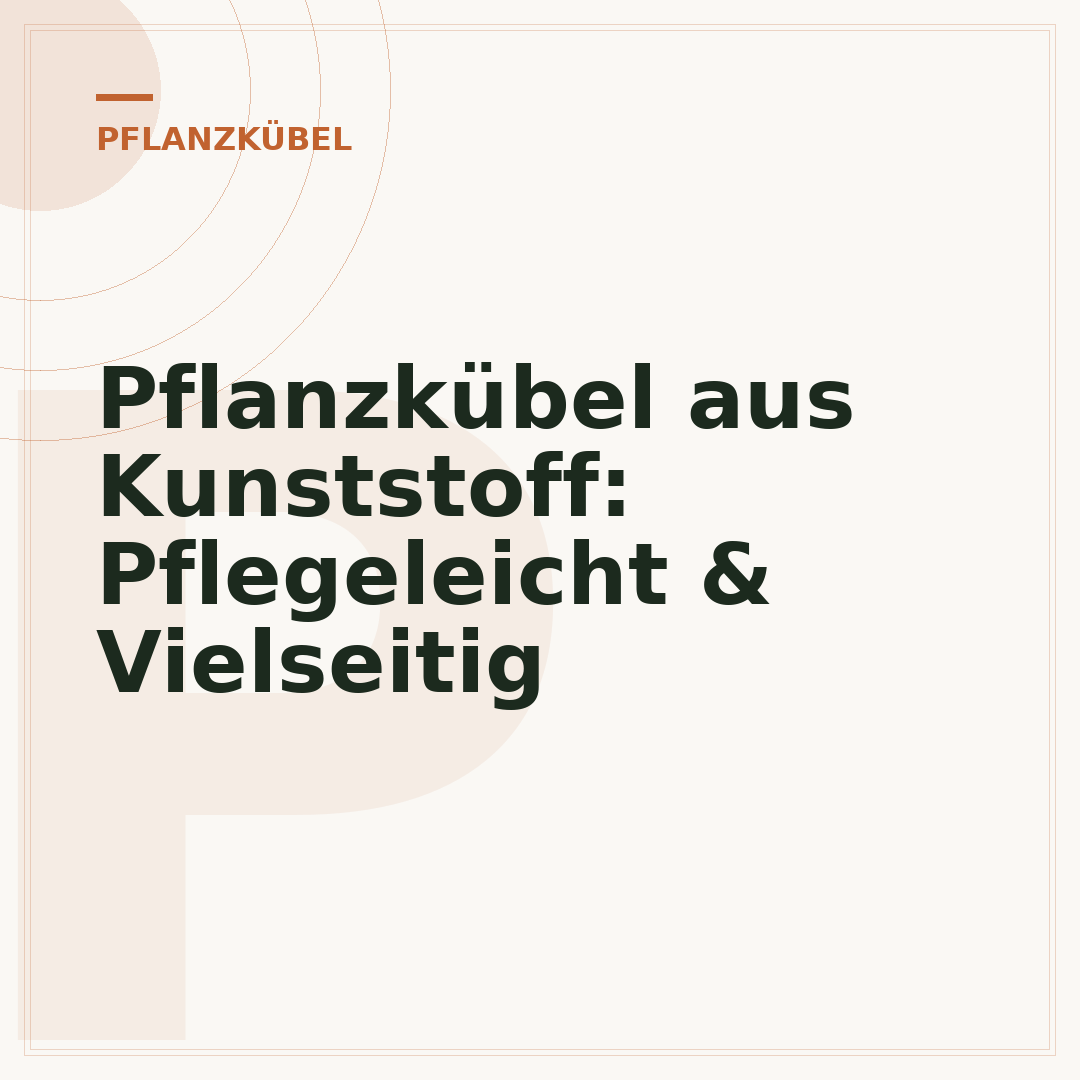 Pflanzkübel aus Kunststoff: Pflegeleicht & Vielseitig
