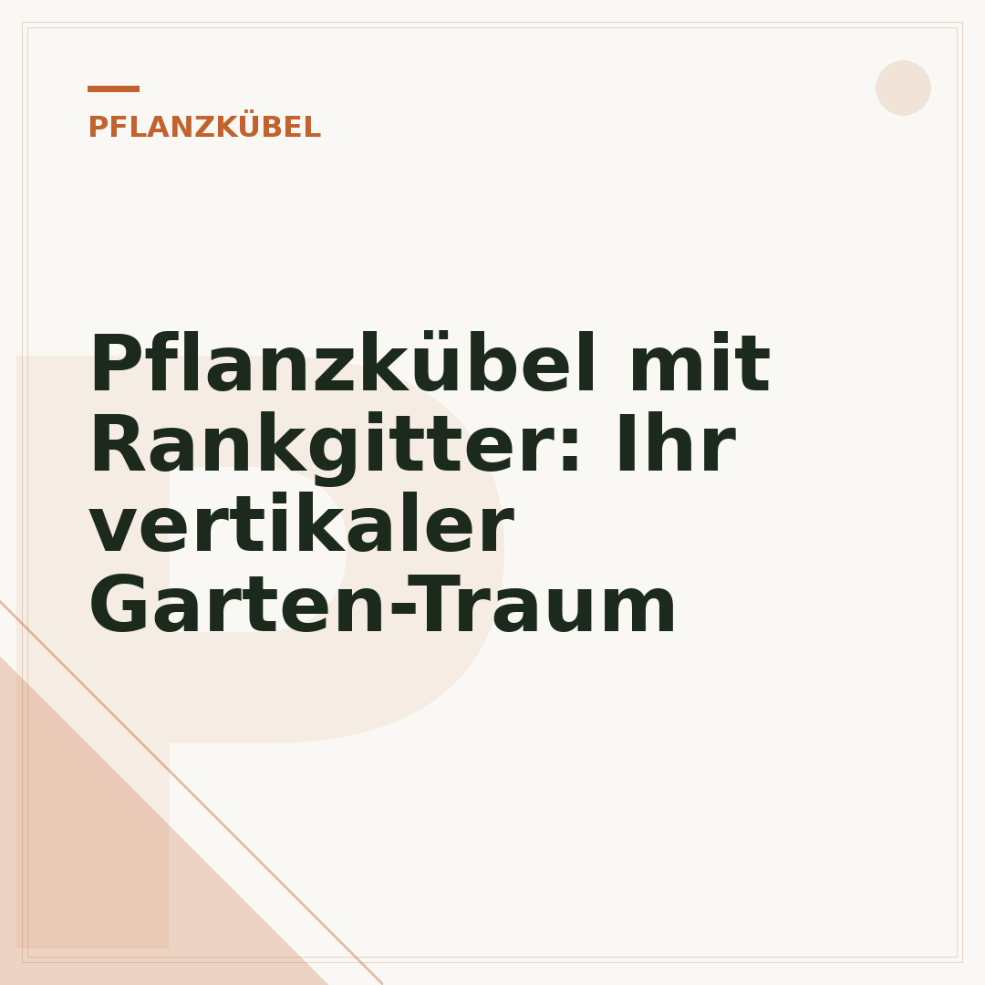 Pflanzkübel mit Rankgitter: Ihr vertikaler Garten-Traum