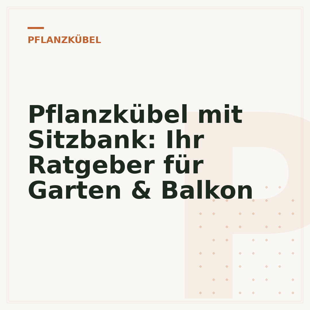 Pflanzkübel mit Sitzbank: Ihr Ratgeber für Garten & Balkon