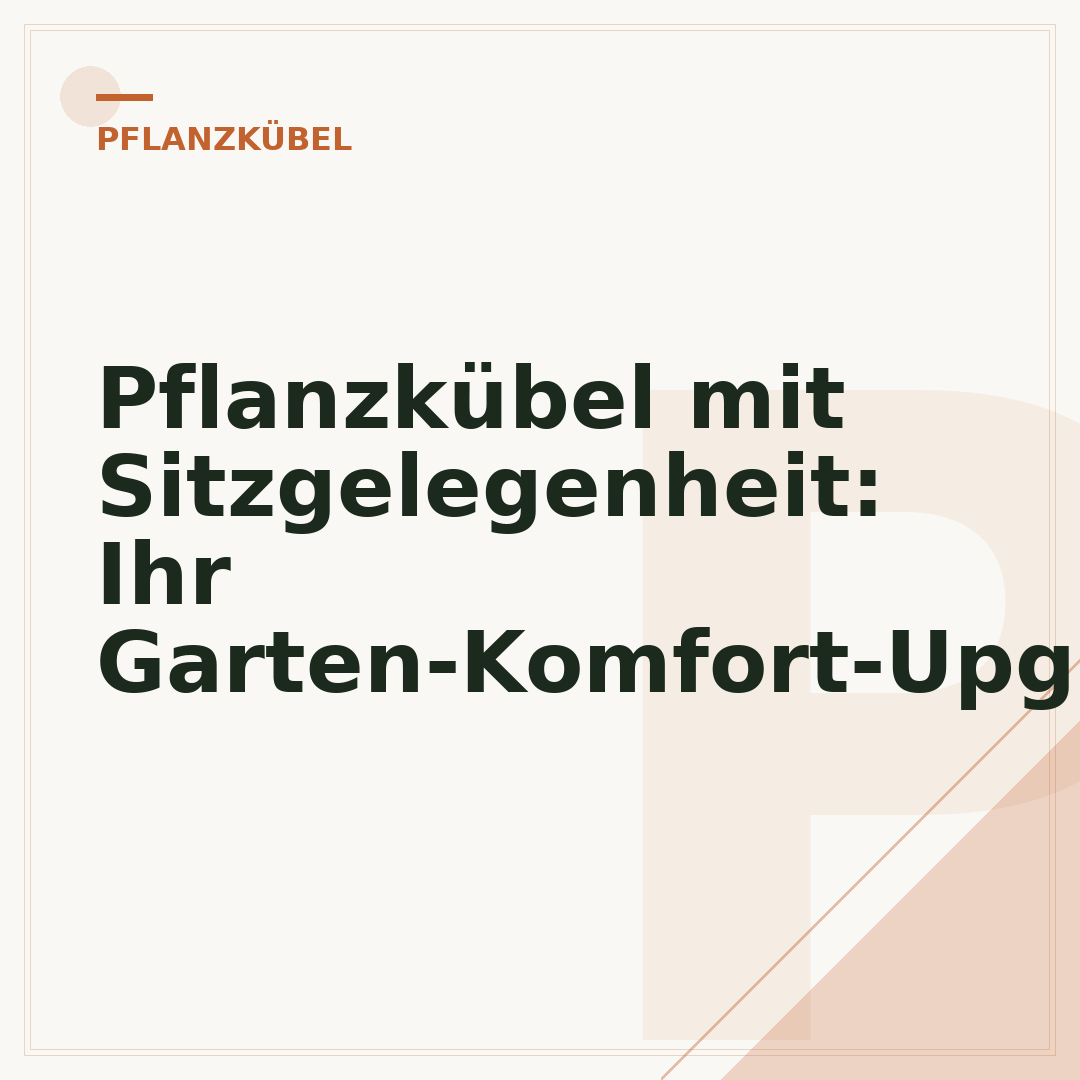 Pflanzkübel mit Sitzgelegenheit: Ihr Garten-Komfort-Upgrade